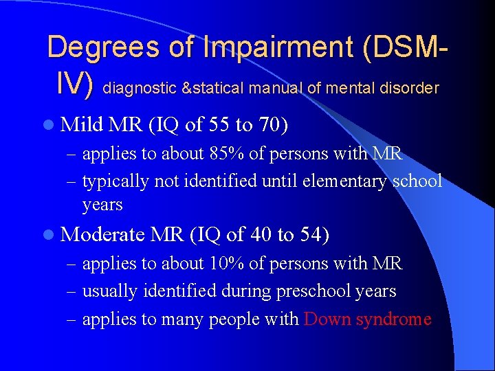 Degrees of Impairment (DSMIV) diagnostic &statical manual of mental disorder l Mild MR (IQ