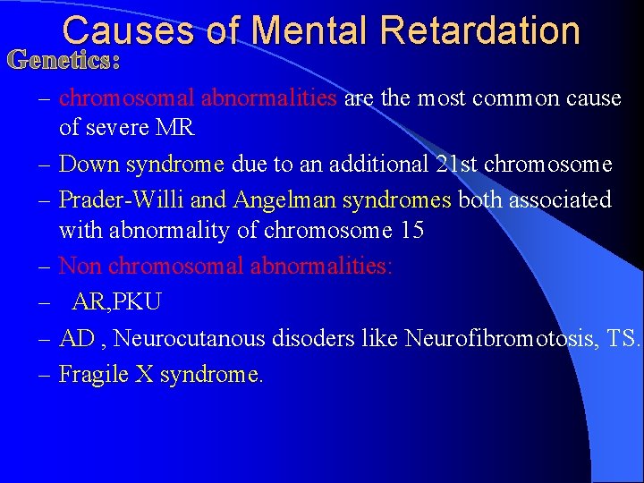 Causes of Mental Retardation Genetics: – chromosomal abnormalities are the most common cause –