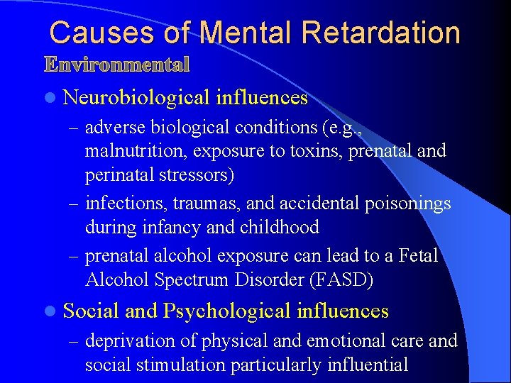 Causes of Mental Retardation Environmental l Neurobiological influences – adverse biological conditions (e. g.