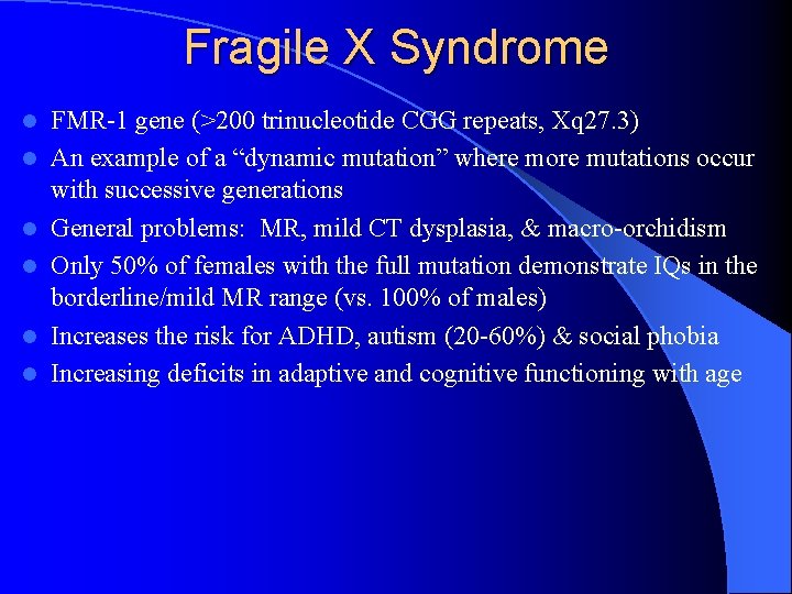 Fragile X Syndrome l l l FMR-1 gene (>200 trinucleotide CGG repeats, Xq 27.