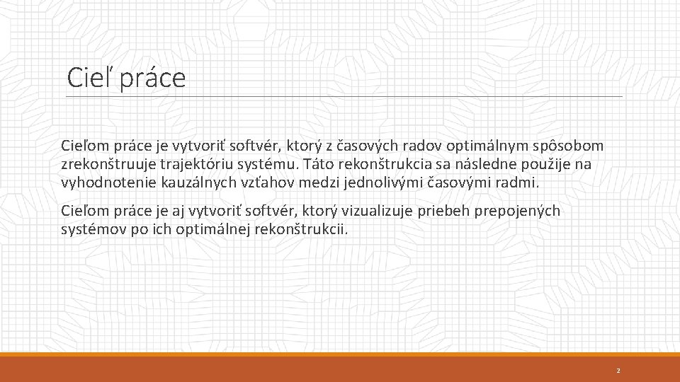 Cieľ práce Cieľom práce je vytvoriť softvér, ktorý z časových radov optimálnym spôsobom zrekonštruuje