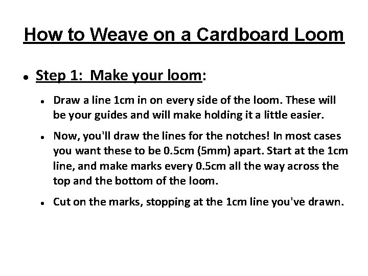 How to Weave on a Cardboard Loom Step 1: Make your loom: Draw a