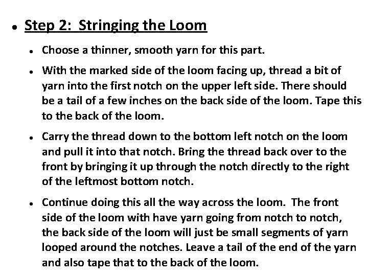  Step 2: Stringing the Loom Choose a thinner, smooth yarn for this part.