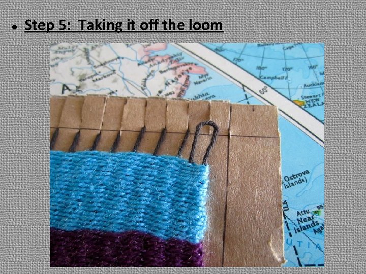  Step 5: Taking it off the loom 