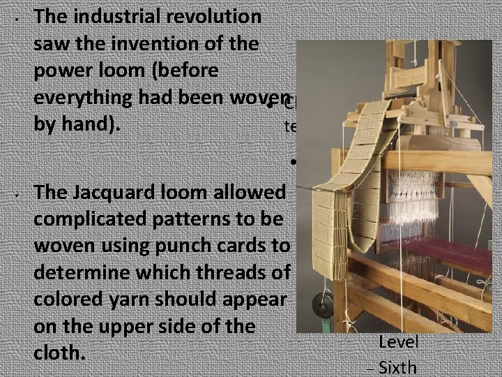  • The industrial revolution saw the invention of the power loom (before everything