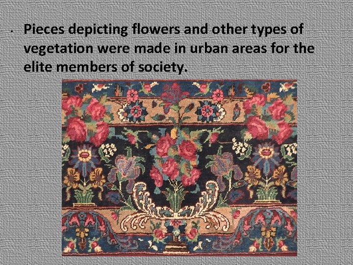  • Pieces depicting flowers and other types of vegetation were made in urban