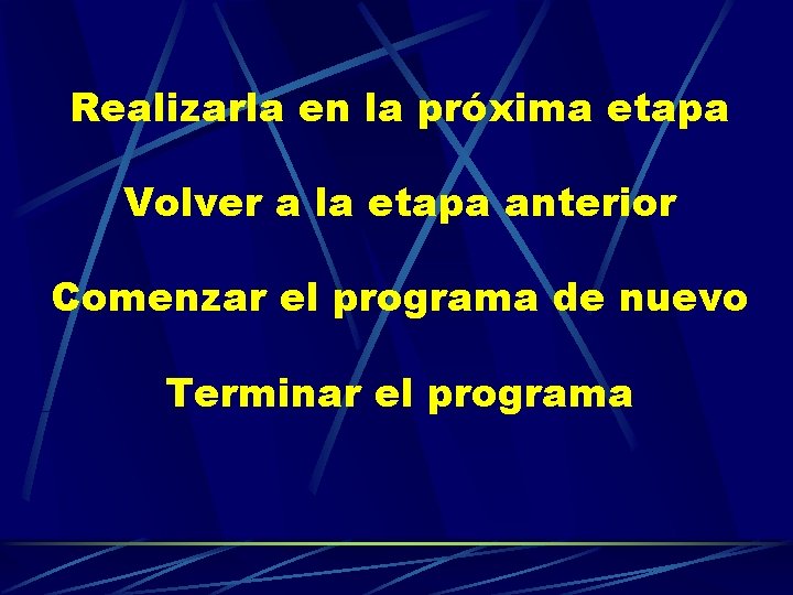 Realizarla en la próxima etapa Volver a la etapa anterior Comenzar el programa de