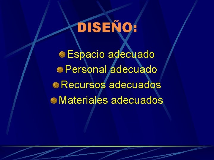 DISEÑO: Espacio adecuado Personal adecuado Recursos adecuados Materiales adecuados 