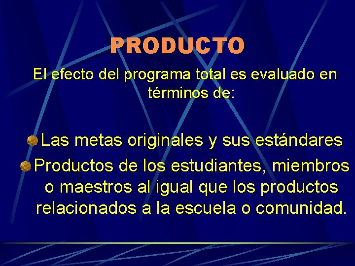 PRODUCTO El efecto del programa total es evaluado en términos de: Las metas originales