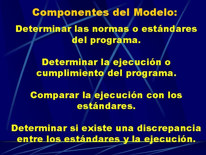 Componentes del Modelo: Determinar las normas o estándares del programa. Determinar la ejecución o