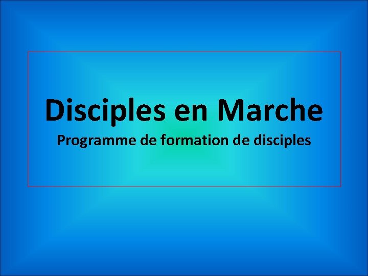 Disciples en Marche Programme de formation de disciples 