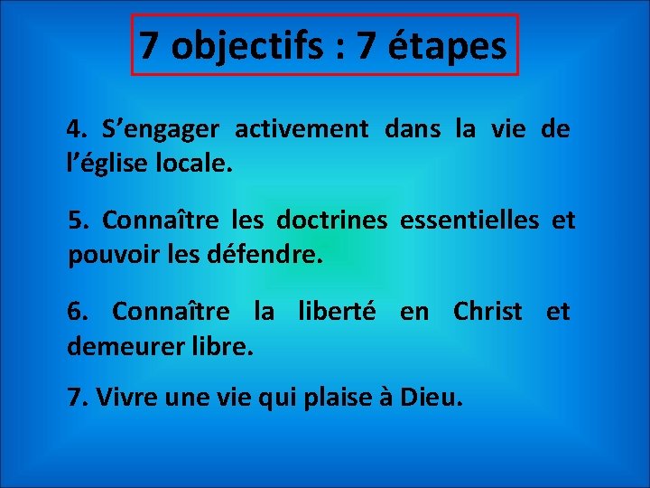 7 objectifs : 7 étapes 4. S’engager activement dans la vie de l’église locale.