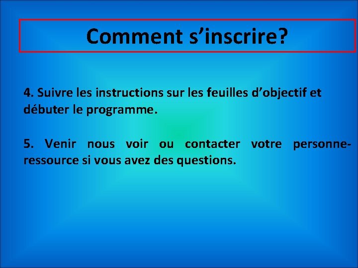 Comment s’inscrire? 4. Suivre les instructions sur les feuilles d’objectif et débuter le programme.