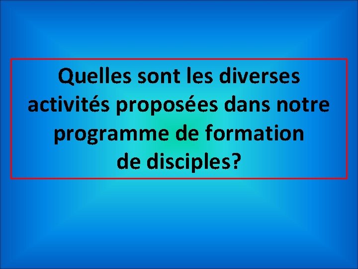 Quelles sont les diverses activités proposées dans notre programme de formation de disciples? 