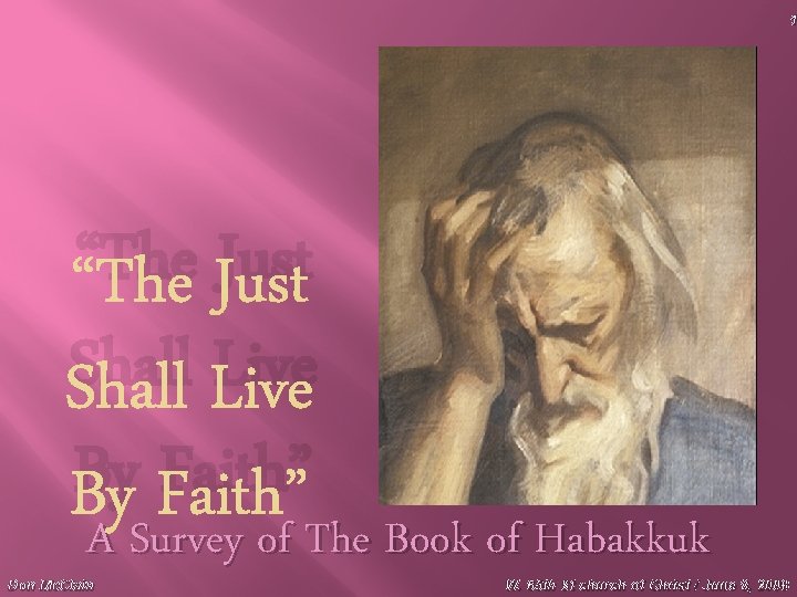 1 “The Just Shall Live By Faith” A Survey of The Book of Habakkuk