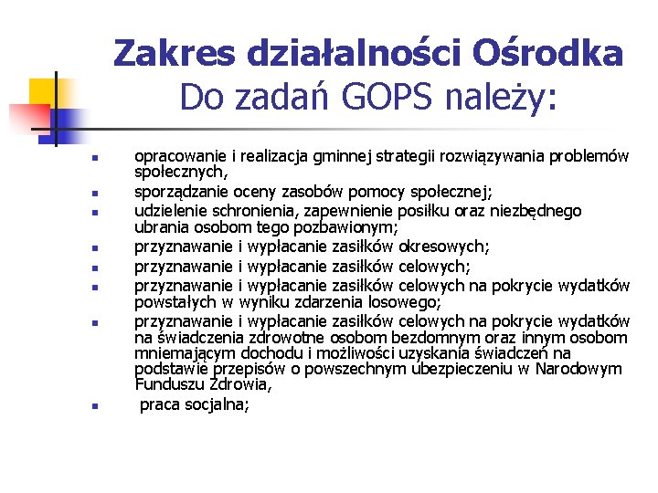 Zakres działalności Ośrodka Do zadań GOPS należy: n n n n opracowanie i realizacja