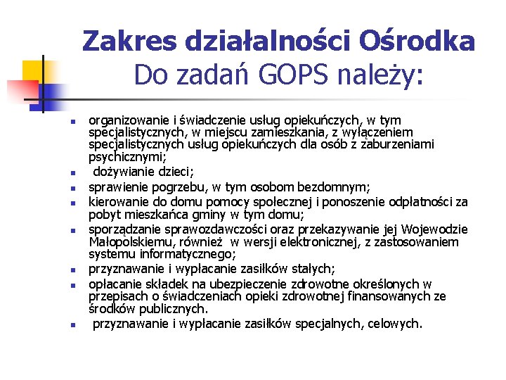 Zakres działalności Ośrodka Do zadań GOPS należy: n n n n organizowanie i świadczenie