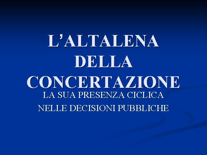 L’ALTALENA DELLA CONCERTAZIONE LA SUA PRESENZA CICLICA NELLE DECISIONI PUBBLICHE 