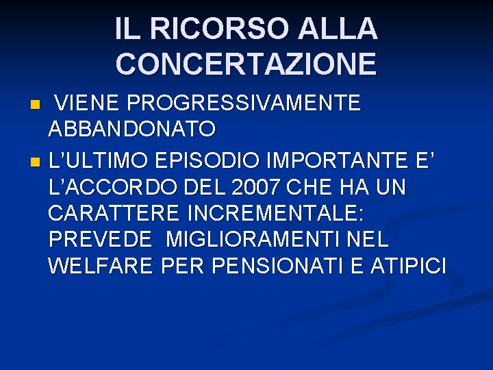 IL RICORSO ALLA CONCERTAZIONE VIENE PROGRESSIVAMENTE ABBANDONATO n L’ULTIMO EPISODIO IMPORTANTE E’ L’ACCORDO DEL