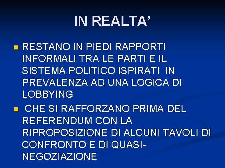 IN REALTA’ RESTANO IN PIEDI RAPPORTI INFORMALI TRA LE PARTI E IL SISTEMA POLITICO