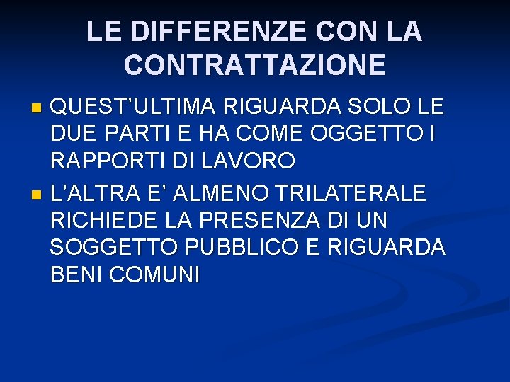 LE DIFFERENZE CON LA CONTRATTAZIONE QUEST’ULTIMA RIGUARDA SOLO LE DUE PARTI E HA COME