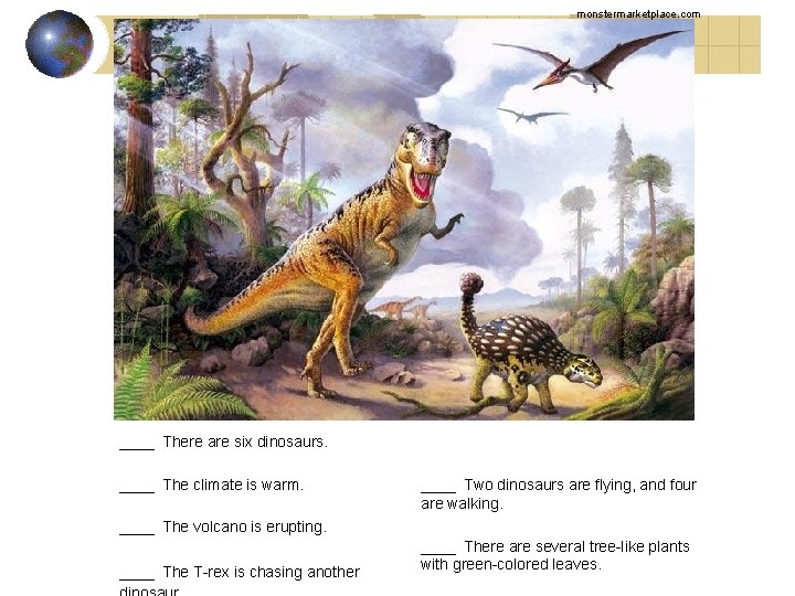 monstermarketplace. com ____ There are six dinosaurs. ____ The climate is warm. ____ Two