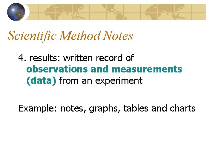Scientific Method Notes 4. results: written record of observations and measurements (data) from an