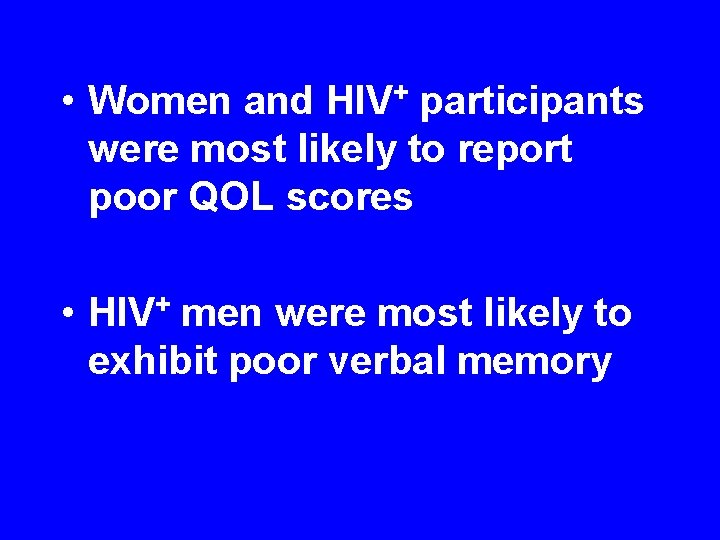  • Women and HIV+ participants were most likely to report poor QOL scores