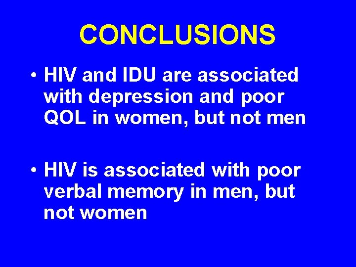 CONCLUSIONS • HIV and IDU are associated with depression and poor QOL in women,
