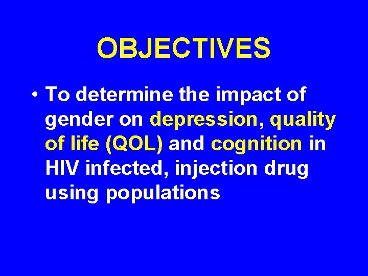OBJECTIVES • To determine the impact of gender on depression, quality of life (QOL)