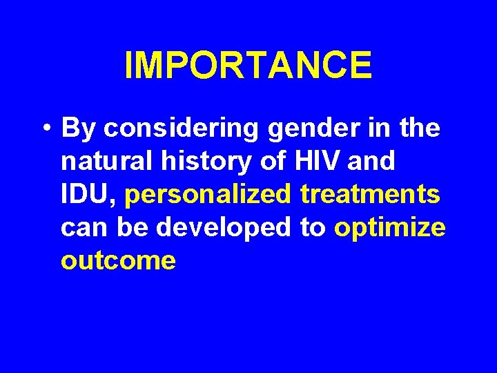 IMPORTANCE • By considering gender in the natural history of HIV and IDU, personalized