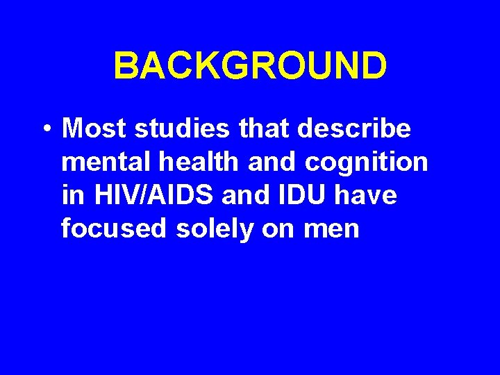 BACKGROUND • Most studies that describe mental health and cognition in HIV/AIDS and IDU