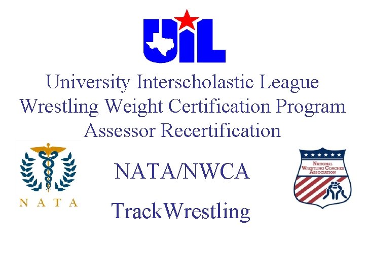 University Interscholastic League Wrestling Weight Certification Program Assessor Recertification NATA/NWCA Track. Wrestling 