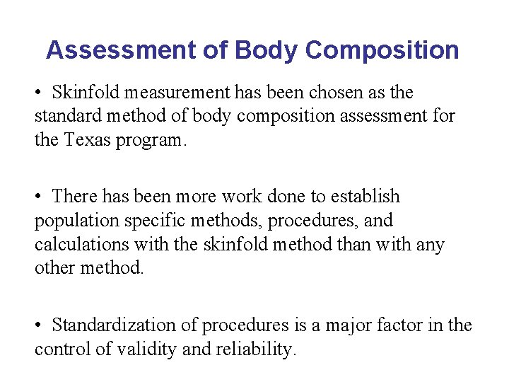 Assessment of Body Composition • Skinfold measurement has been chosen as the standard method