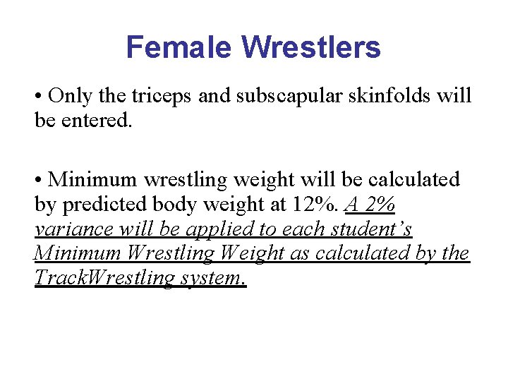 Female Wrestlers • Only the triceps and subscapular skinfolds will be entered. • Minimum