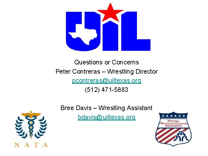 Questions or Concerns Peter Contreras – Wrestling Director pcontreras@uiltexas. org (512) 471 -5883 Bree