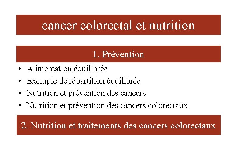 cancer colorectal et nutrition 1. Prévention • • Alimentation équilibrée Exemple de répartition équilibrée