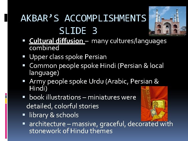 AKBAR’S ACCOMPLISHMENTS SLIDE 3 Cultural diffusion – many cultures/languages combined Upper class spoke Persian