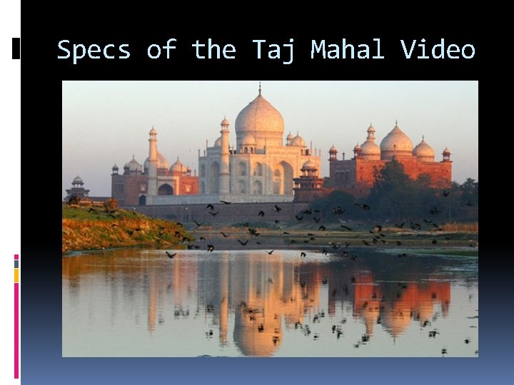 Specs of the Taj Mahal Video 