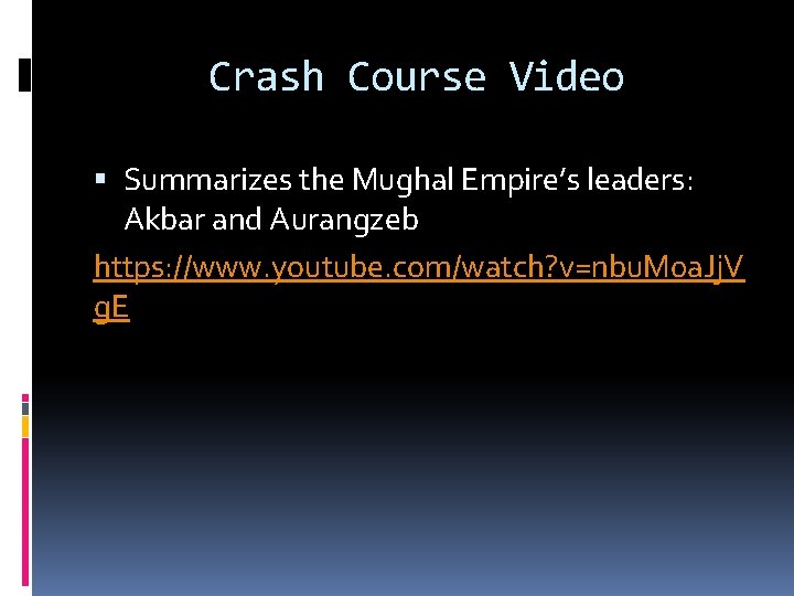 Crash Course Video Summarizes the Mughal Empire’s leaders: Akbar and Aurangzeb https: //www. youtube.
