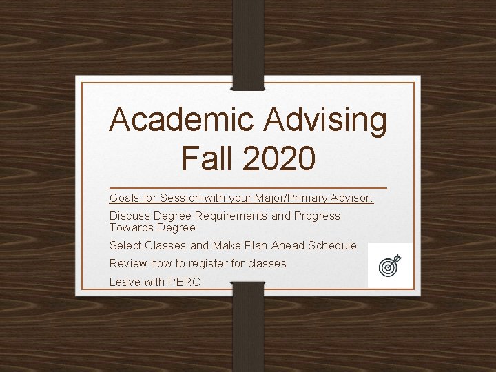 Academic Advising Fall 2020 Goals for Session with your Major/Primary Advisor: Discuss Degree Requirements