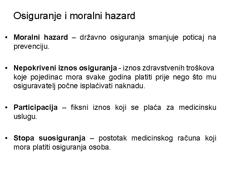 Osiguranje i moralni hazard • Moralni hazard – državno osiguranja smanjuje poticaj na prevenciju.