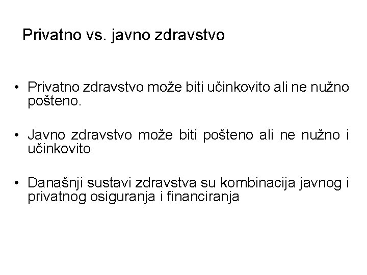 Privatno vs. javno zdravstvo • Privatno zdravstvo može biti učinkovito ali ne nužno pošteno.