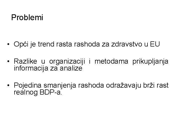 Problemi • Opći je trend rasta rashoda za zdravstvo u EU • Razlike u