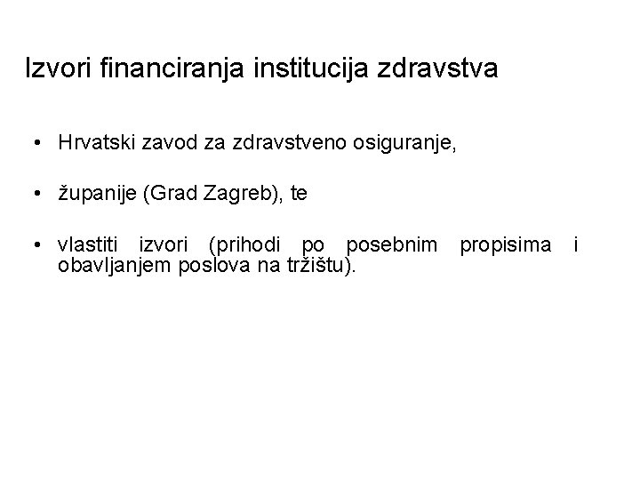 Izvori financiranja institucija zdravstva • Hrvatski zavod za zdravstveno osiguranje, • županije (Grad Zagreb),