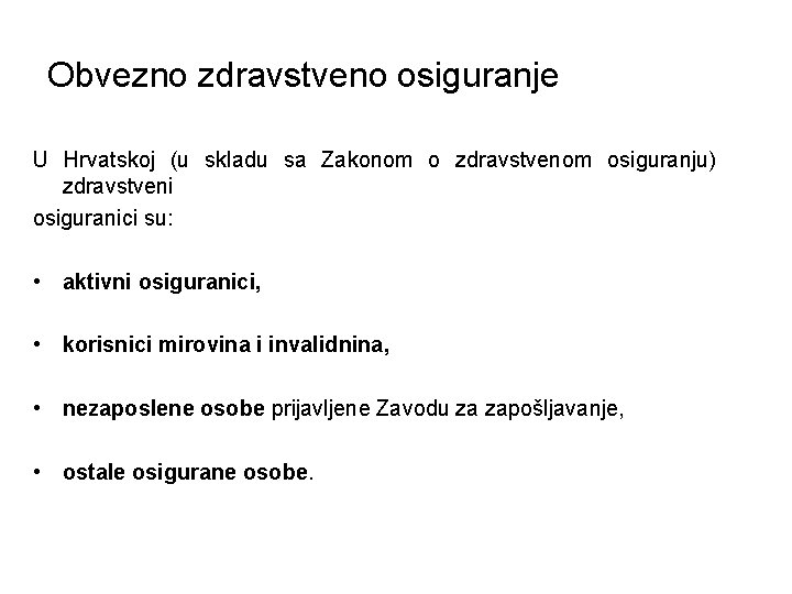 Obvezno zdravstveno osiguranje U Hrvatskoj (u skladu sa Zakonom o zdravstvenom osiguranju) zdravstveni osiguranici