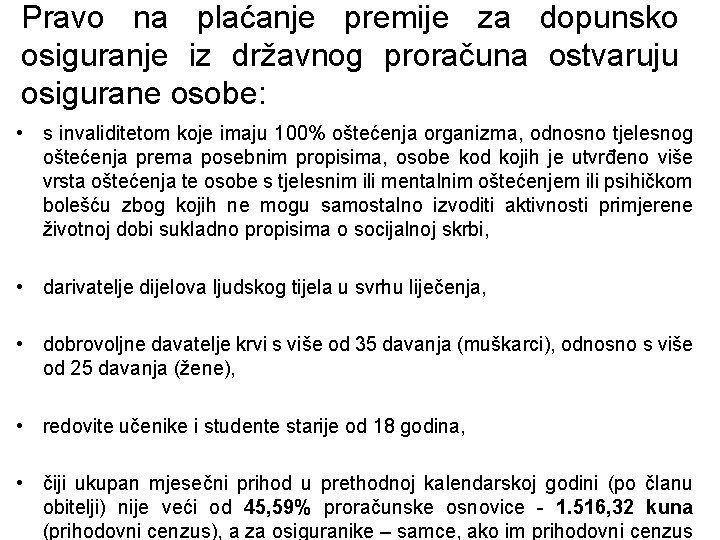 Pravo na plaćanje premije za dopunsko osiguranje iz državnog proračuna ostvaruju osigurane osobe: •