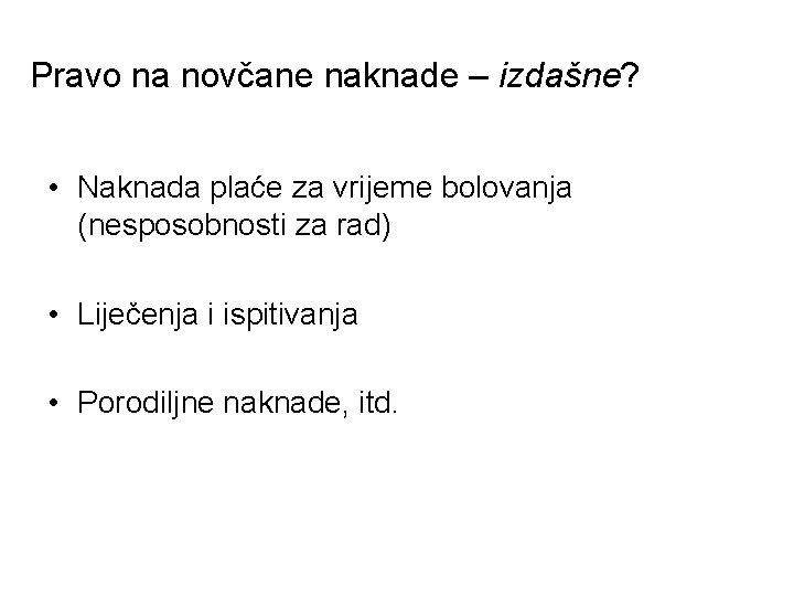 Pravo na novčane naknade – izdašne? • Naknada plaće za vrijeme bolovanja (nesposobnosti za