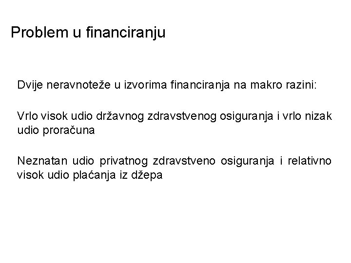 Problem u financiranju Dvije neravnoteže u izvorima financiranja na makro razini: Vrlo visok udio