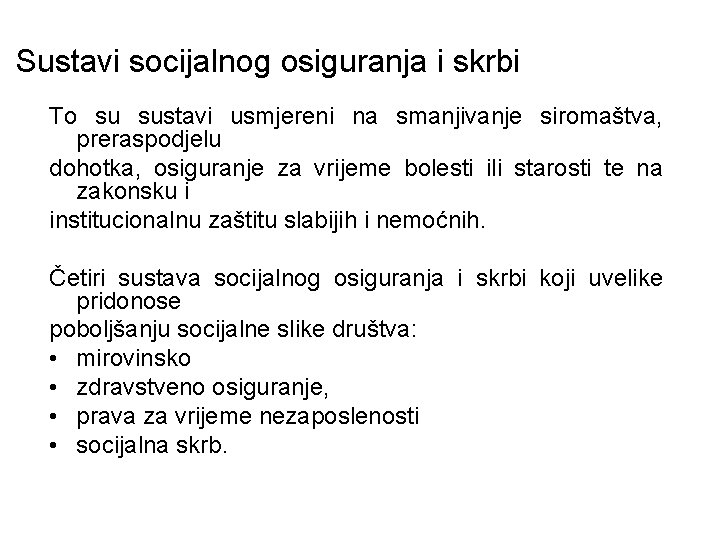 Sustavi socijalnog osiguranja i skrbi To su sustavi usmjereni na smanjivanje siromaštva, preraspodjelu dohotka,